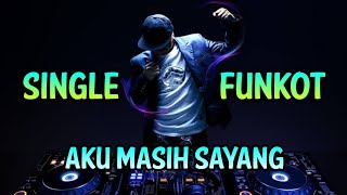 Download lagu AKU MASIH SAYANG - SINGLE FUNKOT mp3 Download lagu AKU MASIH SAYANG - SINGLE FUNKOT mp3