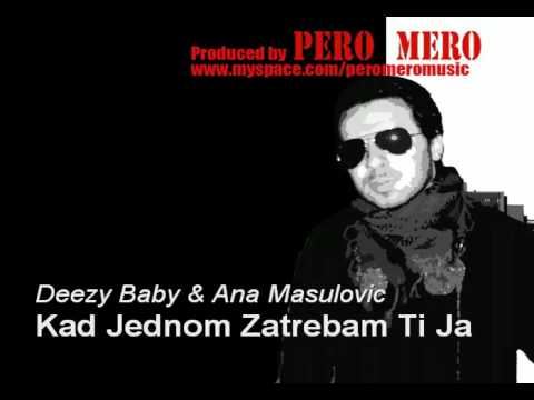 Deezy Baby & Ana Masulovic - Kad Jednom Zatrebam Ti Ja