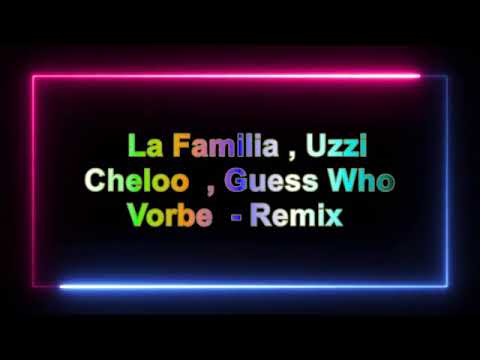 La Familia Uzzi Cheloo Guess Who      Vorbe      Remix