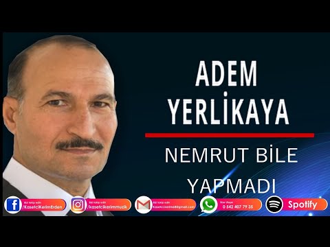 ADEM YERLİKAYA - NEMRUT BİLE YAPMADI