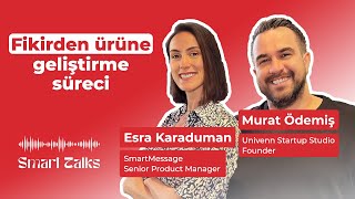 Fikirden Ürüne Geliştirme Süreci | Murat Ödemiş | Smart Talks