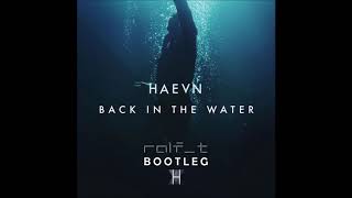 HAEVN - Back In The Water (Ralf T Bootleg)