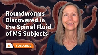 Roundworms Discovered in the Spinal Fluid of MS Subjects  |  Pam Bartha