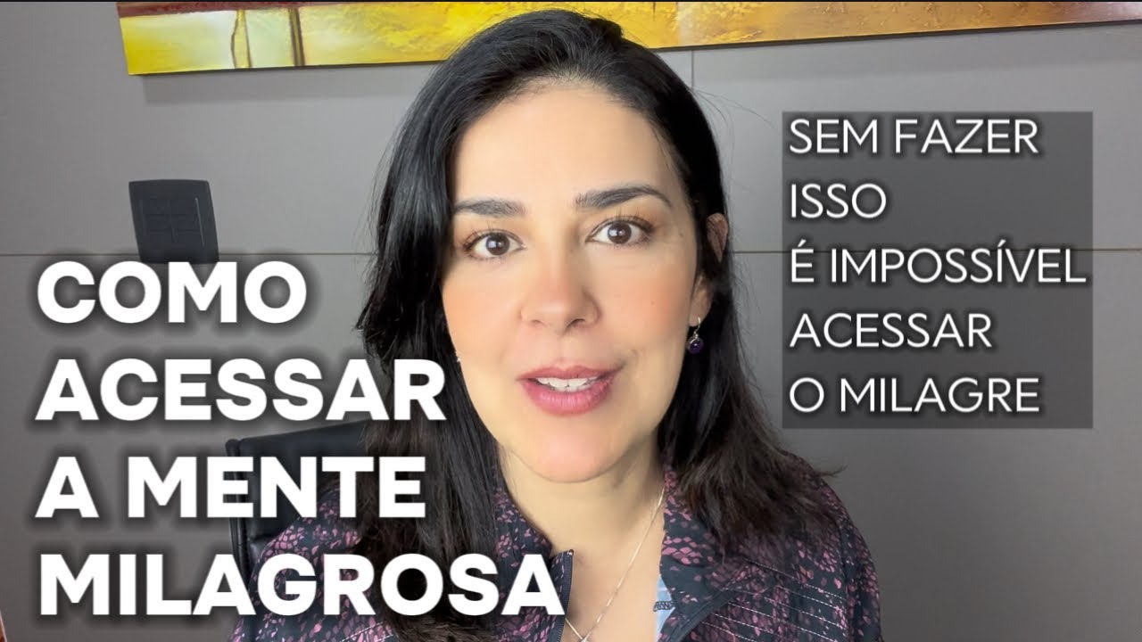 COMO ACESSAR A MENTE QUE CRIA OS MILAGRES?