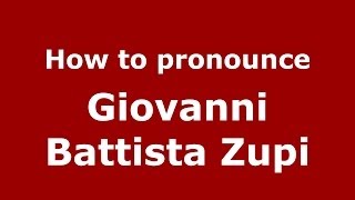 How to pronounce Giovanni Battista Zupi