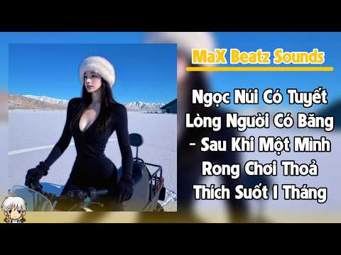 Ngọc Núi Có Tuyết Lòng Người Có Băng Số 1047 - Sau Khi Một Mình Rong Chơi Thoả Thích Suốt 1 Tháng