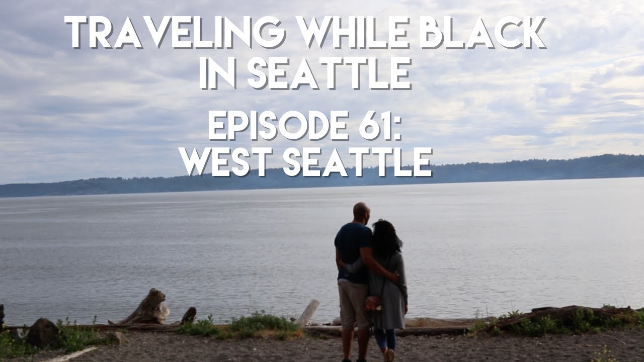 Traveling While Black™ in Seattle: Episode 61 - West Seattle