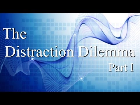 The Distraction Dilemma - Part I
