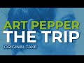 Art Pepper - The Trip - Original Take (Official Audio)