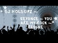 BEYONCE - YOU ARE MY ROCK   REGGAE Prod By DjHoldUpz