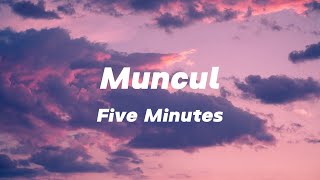 Download lagu Muncul - Five Minutes - Lirik mp3 Download lagu Muncul - Five Minutes - Lirik mp3