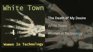 White Town - The Death Of My Desire