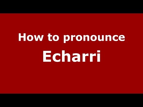 How to pronounce Echarri (Spanish/Argentina) - PronounceNames.com