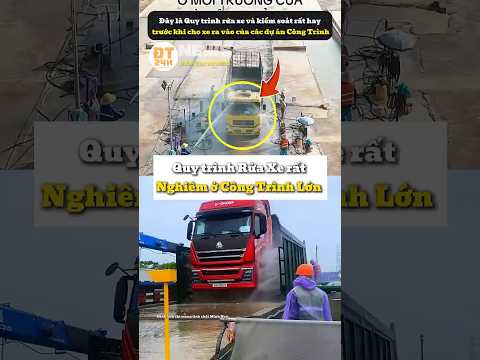 Quy trình Rửa Xe rất Nghiêm ở Công Trình Lớn