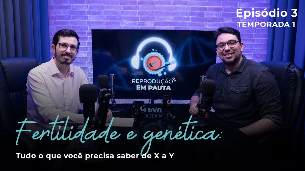 Fertilidade e Genética: Tudo o que você precisa saber de X a Y. │ Reprodução em Pauta EP 03 TP 01