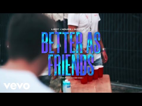 LIZOT x HOURS x Gigo'n'Migo - Better As Friends (Open Beatz Anthem 2023) (Lyric Video)