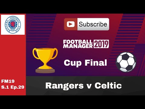 FM19 Rangers v Celtic - Cup Final - S.1 Ep.29 Football manager 2019 game play