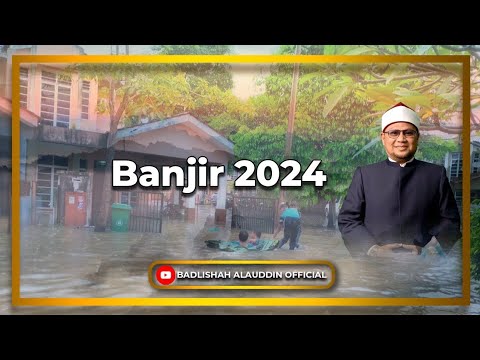 Banjir 2024 - Dato' Ustaz Badli Shah Alauddin