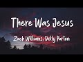 There Was Jesus Zach Williams And Dolly Parton Lyrics 1 Hour