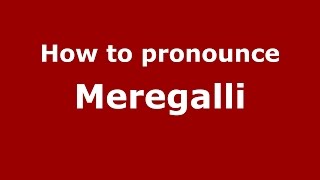 How to pronounce Meregalli