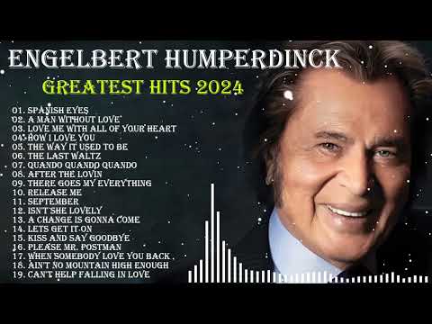 Best Songs Of Engelbert Humperdinck Playlist 2024 - Engelbert Humperdinck Greatest Hits Full Album