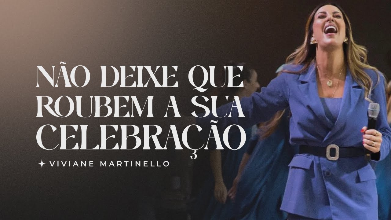 Não deixe que roubem a sua celebração | Pra. Viviane Martinello