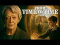 FROM TIME TO TIME Full Fantasy Drama Movie Maggie Smith Timothy Spall Hugh Bonneville