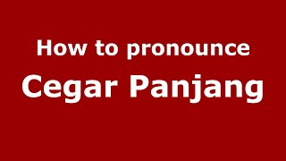 How to pronounce Cegar Panjang