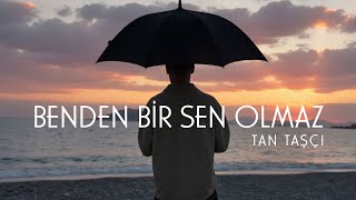 Tan Taşçı - Benden Bir Sen Olmaz (Resmi Visual Video)