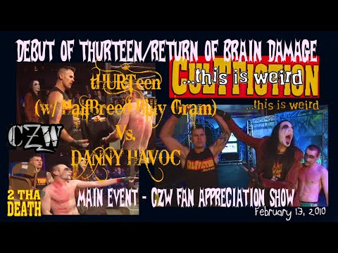 CULT FICTION - DEBUT of tHURTeen (w/BILLY GRAM) Vs. HAVOC & RETURN of BRAIN DAMAGE CZW FEB. 13, 2010