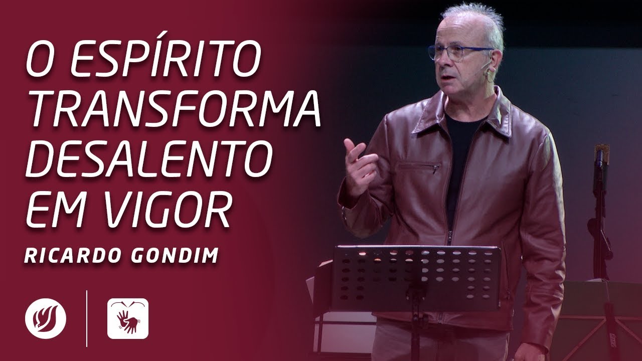 O ESPÍRITO TRANSFORMA DESALENTO EM VIGOR | Ricardo Gondim