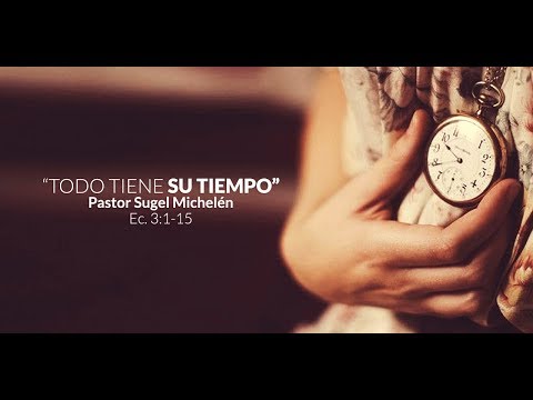 "Everything Has Its Time" Ecclesiastes Series // Ps. Sugel Michelen