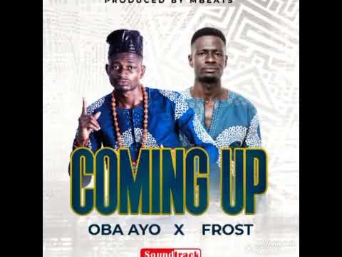 Oba Ayo X Frost - Coming Up Prod. By M Beats