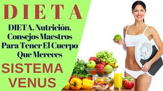 DIETA | DIETA, Nutricin, Consejos Maestros Para Tener El Cuerpo Que Mereces | SISTEMA VENUS