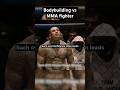Bodybuilder Vs MMA Fighter Mma Ufc Boxing