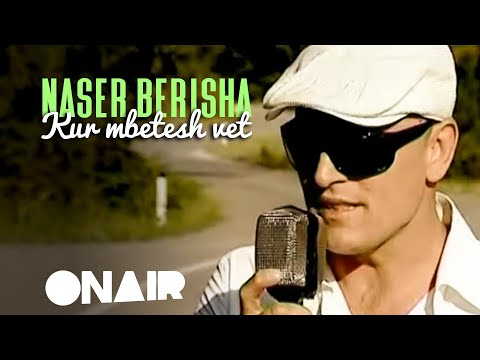 Naser Berisha - Kur mbetesh vet