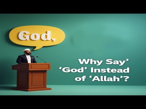 Why Does the Khateeb Say ‘God’ Instead of ‘Allah’
