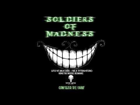 UFO Vs Mucora - I'm A Tetrahedro (Kinetik Noise Remake) (Soldiers Of Madness VA)