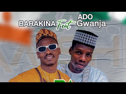 BARAKINA feat ADO GWANJA - Ba Gashi ba 2023