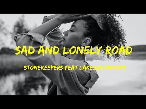 Stonekeepers Feat LaKesha Nugent - Sad and Lonely Road Lyrics