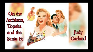 Judy Garland - On the Atchison, Topeka and the Santa Fe (Lyrics)