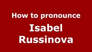 How to pronounce Isabel Russinova