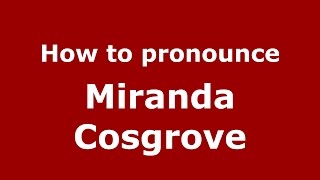 How to pronounce Miranda Cosgrove