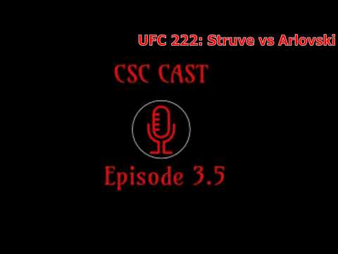 CSC Cast - Episode 3.5: UFC 222: Struve vs Arlovski
