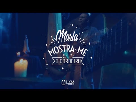 Lucas Martins - Maria, mostra-me o Cordeiro (Clipe Oficial)
