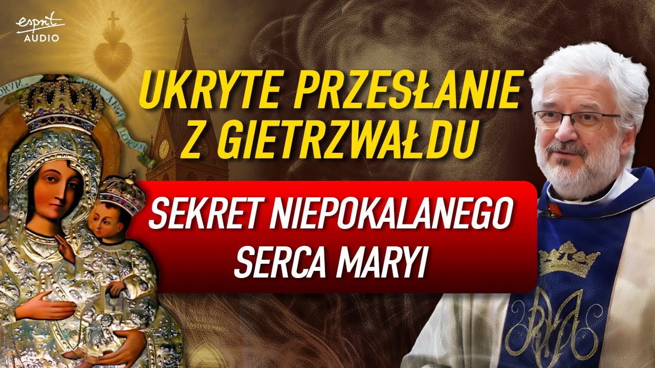 Z GIETRZWAŁDU PŁYNIE WOŁANIE. Sekret Niepokalanego Serca Maryi I ks. Robert Skrzypczak...