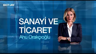 Ali Uçar | Ahu Orakçıoğlu | Sanayi ve Ticaret