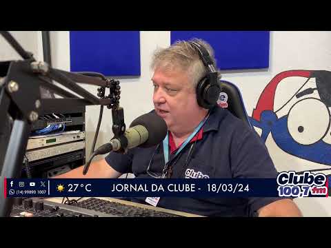Jornal da Clube - 18/03/24 - Edição da Manhã