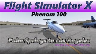 Flight Simulator X | Palm Springs to Los Angeles | Carenado Phenom 100