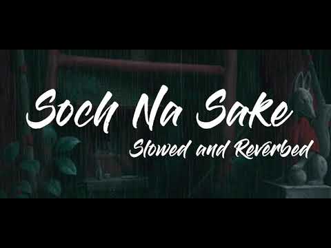 Soch Na Sake - Arjit Singh (Slowed and Reverbed)